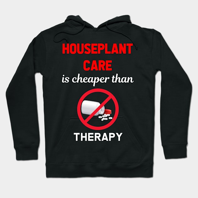 Cheaper Than Therapy Houseplant Care Growing Houseplants Hoodie by Hanh Tay